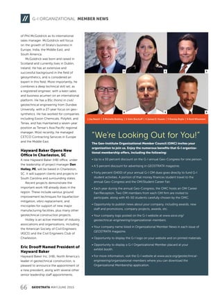 66 GEOSTRATA MAY/JUNE 2015
of Phil McGoldrick as its international
sales manager. McGoldrick will focus
on the growth of Strata’s business in
Europe, India, the Middle East, and
South America.
McGoldrick was born and raised in
Scotland and currently lives in Dublin,
Ireland. He has an extensive and
successful background in the field of
geosynthetics, and is considered an
expert in this field. More importantly, he
combines a deep technical skill set, as
a registered engineer, with a keen sales
and business acumen on an international
platform. He has a BSc (hons) in civil/
geotechnical engineering from Dundee
University, with a 27-year focus on geo-
synthetics. He has worked for companies
including Exxon Chemicals, Polyfelt, and
Tenax, and has maintained a seven-year
position as Tensar’s Asia Pacific regional
manager. Most recently, he managed
CETCO Contracting Services in Europe
and the Middle East.
Hayward Baker Opens New
Office In Charleston, SC
A new Hayward Baker (HB) office, under
the leadership of project manager Dan
Holley, PE, will be based in Charleston,
SC. It will support clients and projects in
South Carolina and surrounding states.
Recent projects demonstrate the
important work HB already does in the
region. These include various ground
improvement techniques for liquefaction
mitigation, vibro replacement, and
micropiles for support of new major
manufacturing facilities, plus many other
geotechnical construction projects.
Holley is an active member of industry
associations and organizations, including
the American Society of Civil Engineers
(ASCE) and the Civil Engineers Club of
Charleston.
Eric Drooff Named President of
Hayward Baker
Hayward Baker Inc. (HB), North America’s
leader in geotechnical construction, is
pleased to announce the appointment of
a new president, along with several other
senior leadership staff appointments.
G-I ORGANIZATIONAL MEMBER NEWS
1 Jay Beech | 2 Michelle Bolding | 3 John Bischoff | 4 James D. Hussin | 5 Stanley Boyle | 6 Kord Wissmann
“We’re Looking Out for You!”
The Geo-Institute Organizational Member Council (OMC) invites your
organization to join us. Enjoy the numerous benefits that G-I organiza-
tional membership offers, including the following:
• Up to a 50 percent discount on the G-I annual Geo-Congress for one person.
• A 5 percent discount for advertising in GEOSTRATA magazine.
• Forty percent ($400) of your annual G-I OM dues goes directly to fund G-I
student activities. A portion of that money finances student travel to the
annual Geo-Congress and the OM/Student Career Fair.
• Each year during the annual Geo-Congress, the OMC hosts an OM Career
Fair/Reception. Two OM members from each OM firm are invited to
participate, along with 45-50 students carefully chosen by the OMC.
• Opportunity to publish news about your company, including awards, new
staff and promotions, company projects, awards, etc.
• Your company logo posted on the G-I website at www.asce.org/
geotechnical-engineering/organizational-members.
• Your company name listed in Organizational Member News in each issue of
GEOSTRATA magazine.
• Opportunity to display the G-I logo on your website and on printed materials.
• Opportunity to display a G-I Organizational Member placard at your
exhibit booth.
• For more information, visit the G-I website at www.asce.org/geotechnical-
engineering/organizational-members where you can download the
Organizational Membership application.
1 2 3
4 5 6
 