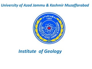 University of Azad Jammu & Kashmir Muzaffarabad
Institute of Geology
 