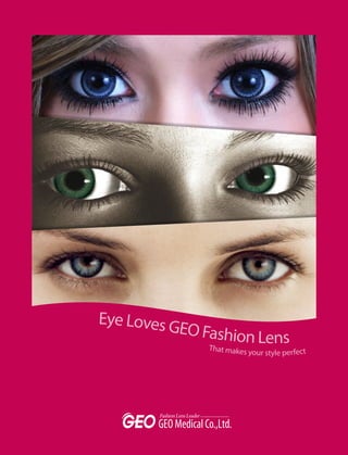 Eye Loves G
           EO Fashio
               Tha
                    n Lens
                t makes your style perfect
 