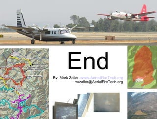 End By: Mark Zaller  www.AerialFireTech.org   [email_address] 
