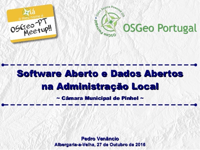 Software Aberto e Dados AbertosSoftware Aberto e Dados Abertos
na Administração Localna Administração Local
~ Câmara Munic...