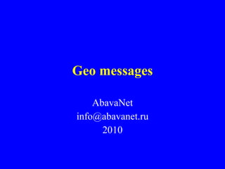 Geo messages AbavaNet [email_address] 2010 