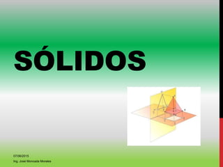 SÓLIDOS
07/06/2015
Ing. José Moncada Morales
 