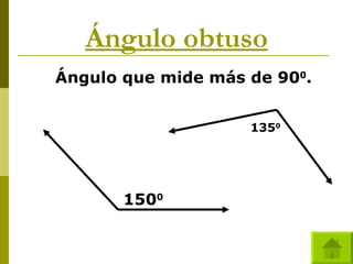 Ángulo obtuso Ángulo que mide más de 90 0 . 150 0 135 0 