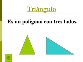 Triángulo Es un polígono con tres lados. 