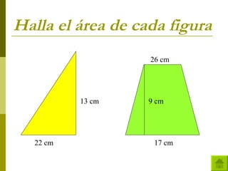 Halla el área de cada figura 26 cm 13 cm 9 cm 22 cm   17 cm 