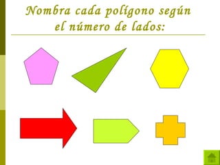 Nombra cada polígono según  el número de lados: 
