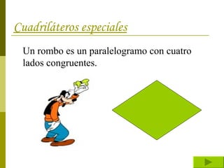 Cuadriláteros especiales Un rombo es un paralelogramo con cuatro lados congruentes. 