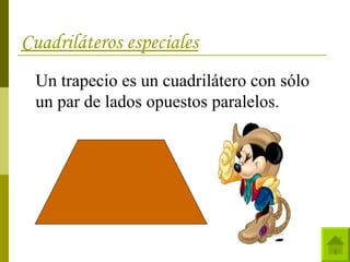 Cuadriláteros especiales Un trapecio es un cuadrilátero con sólo un par de lados opuestos paralelos. 