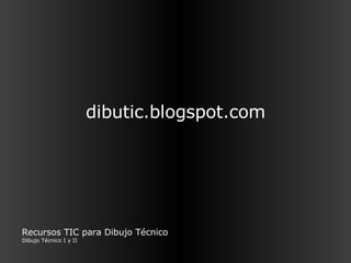 dibutic.blogspot.com Recursos TIC para Dibujo Técnico Dibujo Técnico I y II