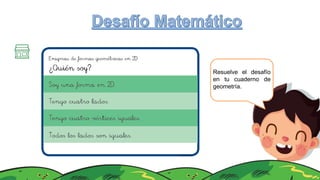 Resuelve el desafío
en tu cuaderno de
geometría.
 