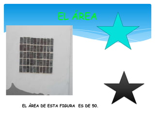 EL ÁREA




EL ÁREA DE ESTA FIGURA ES DE 50.
 