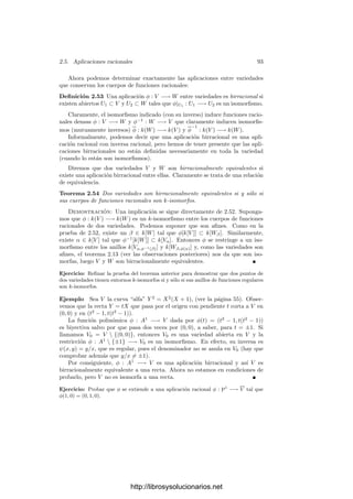 88 Capı́tulo 2. Variedades algebraicas
En resumen, basta probar el teorema en el caso p : Pm
×An
−→ An
. Fi-
jemos sistemas de referencia en Pm
y Pn
de modo que An
venga dado por la
condición Yn+1 = 0. El conjunto C está formado por los puntos de Pm
× Pn
cuyas coordenadas homogéneas satisfacen un conjunto de ecuaciones de la forma
Fr(Xi, Yj) = 0, r = 1, . . . , t, donde las Fr son formas bihomogéneas, y además
Yn+1 = 0. Si sustituimos Yn+1 = 1 en cada forma Fr obtenemos polinomios
homogéneos únicamente en las variables Xi tales que los puntos de C son exac-
tamente los de coordenadas homogéneas (X1, . . . , Xm+1) y coordenadas aﬁnes
(Y1, . . . , Yn) que cumplen el sistema de ecuaciones Fr(Xi, Yj) = 0.
Un punto P ∈ An
, de coordenadas (Yj) está en p[C] si y sólo si el sistema
de ecuaciones Fr(Xi, Yj) = 0 tiene solución no nula en las Xi. Según el teo-
rema 2.19, esto sucede si y sólo si
(X1, . . . , Xm+1)s
⊂ (F1(Xi, Yj), . . . , Ft(Xi, Yj)), (2.4)
para todo natural s. (Tengamos presente que las coordenadas Yj son ﬁjas, luego
cada Fr(Xi, Yj) es una forma en las Xi.) Llamemos Cs al conjunto de los puntos
P ∈ An
, de coordenadas (Yi), tales que esta condición se cumple para s. Según
acabamos de ver, p[C] es la intersección de todos los Cs, luego basta probar que
cada uno de ellos es cerrado.
Sea Gk ∈ k[X1, . . . , Xm+1] una enumeración de los monomios de grado s con
coeﬁciente 1 (son un número ﬁnito). La inclusión
(X1, . . . , Xm+1)s
⊂ (F1(Xi, Yj), . . . , Ft(Xi, Yj)) (2.5)
equivale a que cada Gk se exprese en la forma
Gk(x) =

r
pkr(Xi)Fr(Xi, Yj),
para ciertos polinomios pkr(Xi). Comparando las componentes homogéneas de
grado s, podemos exigir que cada pkr sea una forma de grado s − dr, donde dr
es el grado (en las Xi) de Fr y pkr = 0 si dr  s.
Sea Nr
k (Xi) una enumeración de los monomios de grado s − dr con coeﬁ-
ciente 1. La inclusión (2.5) equivale a que las formas Nr
k (Xi)Fr(Xi, Yj) generan
el espacio vectorial de las formas de grado s. Si llamamos D a la dimensión
de este espacio, la inclusión (2.5) equivale a que la matriz formada por los coe-
ﬁcientes de los monomios Gk en las formas Nr
k (x)Fr(x, y) tenga rango D, o
también a que exista un determinante D ×D formado por estos coeﬁcientes que
sea distinto de 0. Por consiguiente, la condición (2.4) equivale a que todos estos
determinantes sean nulos, pero tales determinantes dependen polinómicamente
de las coordenadas (Yi), luego, efectivamente, los puntos de Cs son los aquellos
cuyas coordenadas aﬁnes (Yi) satisfacen un sistema de ecuaciones polinómicas.
Como aplicación tenemos:
Teorema 2.47 Sea φ : V −→ W una aplicación regular entre variedades y
supongamos que V es proyectiva. Entonces φ[V ] es cerrado en W.
http://librosysolucionarios.net
 