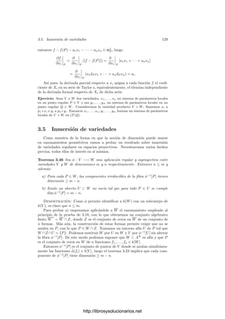124 Capı́tulo 3. Dimensión
Por lo tanto
α1 =

i,j
aijxixj + α2, α2 ∈ m3
P ,
con lo que
α = a0 +

i
aixi +

i,j
aijxixj + α2.
De este modo vamos obteniendo una serie de potencias que satisface la de-
ﬁnición siguiente:
Deﬁnición 3.38 Sea V una variedad cuasiproyectiva, sea P ∈ V un punto
regular, sea x1, . . . , xn un sistema de parámetros locales en P y α ∈ OP (V ).
Diremos que una serie

Fm ∈ k[[X1, . . . , Xn]] es una serie de Taylor de α
alrededor de P respecto al sistema de parámetros dado si para cada r ≥ 0 se
cumple que
α −
r

m=0
Fm(x1, . . . , xn) ∈ mr+1
P .
Hemos probado que toda función regular en un punto regular admite una
serie de Taylor. Más aún:
Teorema 3.39 Si V es una variedad y P ∈ V es un punto regular, entonces
toda función α ∈ OP (V ) admite un único desarrollo en serie de Taylor respecto
a un sistema de parámetros locales dado.
Demostración: Basta probar que la función nula sólo admite como de-
sarrollo en serie de Taylor a la serie nula. Fijado un sistema de parámetros
x1, . . . , xn, supongamos que

Fm es una serie de Taylor de la función nula.
Entonces
r

m=0
Fm(x1, . . . , xn) ∈ mr+1
P . (3.6)
Basta probar que si Fm es una forma de grado m y Fm(x1, . . . , xn) ∈ mm+1
P
entonces Fm = 0. En efecto, entonces (3.6) para r = 0 nos da que F0 = 0, a su
vez, (3.6) para r = 1 nos da F1 = 0, etc.
Supongamos que, por el contrario Fm(X1, . . . , Xn) = 0. Entonces existe
(a1, . . . , an) ∈ kn
tal que Fm(a1, . . . , am) = 0. Tomemos una matriz regu-
lar A tal que (0, . . . , 0, 1)A = (a1, . . . , am). Sea F
m(X
) = Fm(X
A). Sean
u
1, . . . , u
n ∈ OP (V ) dados por (u
1, . . . , u
n) = (u1, . . . , un)A−1
. Es claro que
u
1, . . . , u
n forman también un sistema de parámetros locales en P y además
F
m(u
1, . . . , u
n) = Fm(u1, . . . , un) ∈ mm+1
P .
Por consiguiente podemos reemplazar los ui por los u
i y Fm por F
m, con lo
que además tenemos que Fm(0, . . . , 0, 1) = 0, es decir, el coeﬁciente de Xm
n es
no nulo. Digamos que
Fm = aXm
n + G1(X1, . . . , Xn−1)Xm−1
n + · · · + Gm(X1, . . . , Xn−1),
donde a = 0 y cada Gi es una forma de grado i. Como los parámetros locales
generan el ideal mP , una simple inducción muestra que todo elemento de mm+1
P
http://librosysolucionarios.net
 