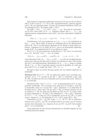 3.4. Puntos regulares 125
puede expresarse como una forma de grado m en x1, . . . , xn con coeﬁcientes en
mP . La hipótesis es entonces que
axm
n + G1(x1, . . . , xn−1)xm−1
n + · · · + Gm(x1, . . . , xn−1),
= αxm
n + H1(x1, . . . , xn−1)xm−1
n + · · · + Hm(x1, . . . , xn−1),
donde α ∈ mP y las Hi son formas de grado i con coeﬁcientes en mP . De
aquı́ deducimos que (a − α)xm
n ∈ (x1, . . . , xn−1). Como a = 0, se cumple que
a − α /
∈ mP , luego (a − α)−1
∈ OP (V ) y llegamos a que xm
n ∈ (x1, . . . , xn−1).
Esto contradice al teorema 3.35.
Teorema 3.40 Si P es un punto regular de una variedad V y x1, . . . , xn es un
sistema de parámetros locales en P, entonces la aplicación
τ : OP (V ) −→ k[[X1, . . . , Xn]]
que asigna a cada función su serie de Taylor es un monomorﬁsmo de anillos.
Demostración: Es claro que conserva la suma. Si
τ(α) =
∞

m=0
Fm, τ(β) =
∞

m=0
Gm,
entonces
α =
r

m=0
Fm(x1, . . . , xn) + α
, β =
r

m=0
Gm(x1, . . . , xn) + β
, α
, β
∈ mr+1
P ,
αβ =
r

m=0

i+j=m
FiGj +
2r

m=r+1

i+j=m
FiGj + β
r

m=0
Fm + α
r

m=0
Gm,
luego
αβ −
r

m=0

i+j=m
FiGj ∈ mr+1
P .
Esto prueba que τ(αβ) = τ(α)τ(β), luego τ es un homomorﬁsmo. Es claro
que su núcleo es el ideal M =


r0
mr
P . Según el teorema 1.24 tenemos que
M = 0.
Si τ(α) =
∞

i1,...,in
ai1,...,in Xi1
1 · · · Xin
n , escribiremos
α =
∞

i1,...,in
ai1,...,in
xi1
1 · · · xin
n .
Hemos de observar que, en principio, una serie ﬁnita de este tipo tiene dos
interpretaciones, pero es fácil ver que ambas coinciden.
De aquı́ deducimos una propiedad notable de los anillos locales OP (V ) de los
puntos regulares: son dominios de factorización única. Necesitamos un resultado
previo:
http://librosysolucionarios.net
 
