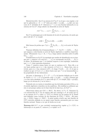 3.6. Curvas algebraicas 141
Ejemplo Consideremos la cúbica V dada por Y 2
= X3
(ver la ﬁgura de la
página 55 y el ejercicio de la página 119). Es claro que la aplicación r : A1
−→ V
dada por r(t) = (t2
, t3
) es biyectiva y regular y se restringe a un isomorﬁsmo
A1
 {0} −→ V  {0, 0}, luego es birracional. También es ﬁnita, pues a través de
r el anillo k[V ] se identiﬁca con k[t2
, t3
] ⊂ k[t], y la extensión es entera, pues t
es raı́z de T2
− t2
∈ k[V ][T]. Por lo tanto r es la regularización de V . De este
modo, el punto (0, 0) es un punto singular de V y tiene una única antiimagen
por r.
Ejemplo Las cúbicas singulares Y 2
= X3
y X3
+Y 3
= XY no son isomorfas.
(Comparar con el ejemplo de la página 119.)
En lugar de X3
+ Y 3
= XY podemos considerar la curva Y 2
= X2
(X + 1),
que es proyectivamente equivalente a la del enunciado y hemos trabajado más
con ella. La aplicación construida en el ejemplo de la página 93 es claramente la
regularización de la curva, y vemos que el punto singular tiene dos antiimágenes.
Por el contrario, el ejemplo anterior muestra que la regularización de Y 2
= X3
es biyectiva, luego el teorema 3.62 implica que las dos curvas no pueden ser
isomorfas.
http://librosysolucionarios.net
 