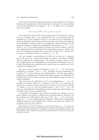 160 Capı́tulo 4. Variedades complejas
Si tomamos 6 tal que cuando |z
|  6 entonces |Hi(0) − Hi(z
)|  6k
/kMk
para
todo i, vemos que
|F(0, w)| = |F(0, w)−F(z
, w)| ≤ |H1(0)−H1(w)||w|k−1
+· · ·+|Hk(0)−Hk(z
)|
≤
6k
kMk
kMk
= 6k
y, si w distara de 0, λ1, . . . , λk−t más que 6, deberı́a ser |F(0, w)|  6k
.
Ası́ podemos deﬁnir, para |z
|  6, |zn|  r,
G(z1, . . . , zn) =
1
2πi

|w|=r
g(z
, w)
w − zn
dw.
En efecto, si |z
|  6 y |w| = r tenemos que F(z
, w) = 0, por lo que
(z
, w) /
∈ S, luego g(z
, w) está deﬁnido. El mismo razonamiento que precede al
teorema 1.48 prueba que la función G es holomorfa en el polidisco en que está
deﬁnida. Sólo nos falta probar que es una prolongación analı́tica de g. Para
ello ﬁjamos un punto z
tal que |z
|  6 y observamos que g(z
, zm), considerada
como función de zm, está deﬁnida en el disco |zm|  r salvo quizá en un número
ﬁnito de puntos donde F(z
, zm) = 0. Ahora bien, por hipótesis g está acotada
en un entorno de cada uno de estos puntos, luego son singularidades evitables
de g(z
, zm). La fórmula integral de Cauchy para funciones de una variable nos
da entonces que G(z
, zm) = g(z
, zm) para todo zm tal que |zm|  r y donde g
esté deﬁnida. Ası́ pues, G es una prolongación analı́tica de g.
Teorema 4.22 Sea f ∈ H(Cn
) tal que existen 6  0 y C  0 tales que, para
todo z ∈ Cn
con |z|  6, se cumple |f(z)|  C|z|k
. Entonces f es un polinomio
de grado ≤ k.
Demostración: Supongamos, por reducción al absurdo, que la componente
homogénea Fl de grado k de la serie de potencias de f alrededor de 0 es no
nula, para un cierto l  k. Tomemos un punto (α1, . . . , αn) ∈ Cn
tal que
Fl(α1, . . . , αn) = 0. Entonces la función g(z) = f(α1z, . . . , αnz) es una función
holomorfa en C que satisface una cota como la del enunciado y cuya serie de
Taylor tiene no nulo el coeﬁciente de grado l. Si eliminamos los k primeros
términos de dicha serie obtenemos una nueva función g1 que sigue cumpliendo
una acotación como la del enunciado. Más aún, como tiene un cero de orden
≥ k, la función g1(z)/zk
está acotada en todo C, luego ha de ser constante, pero
entonces el coeﬁciente de Taylor de grado k de g1 ha de ser nulo, y es el mismo
que el de g, contradicción.
4.3 Variedades proyectivas
En esta sección obtendremos algunos resultados que relacionan la estructura
algebraica y la analı́tica de las variedades proyectivas regulares.
http://librosysolucionarios.net
 