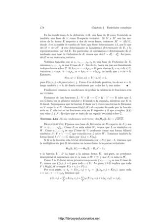 168 Capı́tulo 4. Variedades complejas
Llamemos V , A y C al número de vértices, aristas y caras de la triangulación
de la esfera ası́ obtenida. Sabemos que V − A + C = 2.
La antiimagen por f de un triángulo cuyos vértices sean puntos de escisión
es la unión de n triángulos disjuntos en X. Por otra parte, si un triángulo T
tiene un vértice ramiﬁcado b, analizando el comportamiento de la función zki
vemos que (con la notación anterior) f|−1
Ui
[T] es la unión de ki triángulos con
ai como único punto en común. Por el teorema 4.34 concluimos que f−1
[T] es
unión de m triángulos en X “arracimados” en m grupos de ki triángulos unidos
por un vértice.
Es claro que los triángulos ası́ obtenidos forman una triangulación de X,
digamos con V 
vértices, A
aristas y C
caras. Según hemos visto, C
= nC y,
claramente, A
= nA (las aristas están formadas por puntos de escisión, salvo
quizá un vértice, luego cada una se escinde en n aristas).
Sea r el número de puntos de ramiﬁcación de f y, para cada uno de ellos
b ∈ C∞
, sea mb el número de antiimágenes. Ası́,
V 
= n(V − r) +

b
mb,
donde b recorre los puntos de ramiﬁcación. Equivalentemente:
V 
= nV − nr +

b
mb = nV +

b
(mb − n)
= nV +

b

a∈f−1[b]
(1 − e(f, a))
= nV +

a
(1 − e(f, a)),
donde en la última suma a recorre los puntos de V tales que f(a) es un punto de
ramiﬁcación o, equivalentemente, los puntos con e(f, a)  1 (pues sus imágenes
son puntos de ramiﬁcación y los sumandos con e(f, a) = 1 son nulos). La
caracterı́stica de Euler de la superﬁcie X resulta ser
χX
= V 
− A
+ C
= nV +

a
(1 − e(f, a)) − nA + nC = 2n +

a
(1 − e(f, a)).
En deﬁnitiva, hemos probado lo siguiente:
Teorema 4.35 (Fórmula de Hurwitz) Sea X una superﬁcie de Riemann y
f : X −→ C∞
una función holomorfa no constante. Entonces el género g de X
viene determinado por la relación
2 − 2g = 2n(f) +

a
(1 − e(f, a)),
donde a recorre los puntos de X para los que e(f, a)  1.
Conviene observar ahora que las funciones holomorfas f : X −→ C∞
no son
sino las funciones meromorfas en X:
http://librosysolucionarios.net
 
