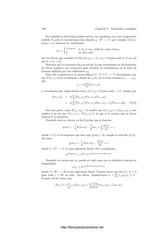 170 Capı́tulo 4. Variedades complejas
en principio, sólo es válida para Z = 0), pero la relación y2
z = x(x − z)(x − 2z)
nos da que
x
z
=
y2
(x − z)(x − 2z)
,
luego una expresión alternativa para f es f(X, Y, Z) = (Y 2
, (X − Z)(X − 2Z)),
con la que obtenemos f(0, 1, 0) = (1, 0) = ∞. Ası́ pues, f tiene un único polo
en el punto inﬁnito (0, 1, 0).
Cada x ∈ C tiene tantas antiimágenes por f como
soluciones tiene la ecuación Y 2
= x(x−1)(x−2). Ve-
mos que hay dos soluciones excepto para x = 0, 1, 2,
luego concluimos que el grado de f es n(f) = 2. Los
puntos de ramiﬁcación de f son 0, 1, 2, ∞, pues cada
uno de ellos tiene una única antiimagen en V que, por
consiguiente, tendrá ı́ndice de ramiﬁcación 2 (recor-
demos que la suma de los ı́ndices ha de ser 2). Según
el teorema anterior, el género g de V veriﬁca
2 − 2g = 4 + (1 − 2) + (1 − 2) + (1 − 2) + (1 − 2) = 0,
luego g = 1. Esto signiﬁca que V es homeomorfa a
un toro. Al completar la rama derecha de V con el
punto inﬁnito obtenemos dos (curvas reales homeomorfas a dos) circunferencias,
que constituyen el corte del toro con el plano real.
Si V es una curva proyectiva, no necesariamente regular, podemos deﬁnir el
género de V como el de su regularización, y si V es cuasiproyectiva deﬁnimos
su género como el de su clausura proyectiva.
Puesto que una curva proyectiva se obtiene de su regularización identiﬁcando
un número ﬁnito de puntos a un número ﬁnito de puntos, tenemos la estructura
topológica general de cualquier curva proyectiva: es una esfera con g asas en la
que un número ﬁnito de puntos ha sido identiﬁcado a un número ﬁnito de puntos.
De momento no estamos en condiciones de estudiar las sutilezas derivadas de la
existencia de puntos singulares en una curva.
Los resultados del capı́tulo anterior muestran ahora que las rectas y las
cónicas son topológicamente esferas (pues son isomorfas a P1
), mientras que
una cúbica singular es bien una esfera o bien una esfera con dos puntos pegados
(ver las páginas 119 y 141).
Ejercicio: Comprobar la fórmula de Hurwitz sobre la circunferencia X2
+ Y 2
= 1 y
la aplicación x.
4.5 El teorema de Lefschetz
Puede probarse que toda variedad diferencial real es difeomorfa a una subva-
riedad de Rn
, para un n suﬁcientemente grande. Sin embargo, no se cumple un
http://librosysolucionarios.net
 