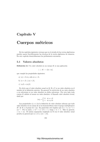 4.5. El teorema de Lefschetz 181
Descompongamos w = x + iy, donde x, y tienen coordenadas reales. No
puede ser y = 0, pues en tal caso w ∈ e1, . . . , egR ∩v1, . . . , vgR = 0. Además,
L(w, w) = L(x, w) + iL(y, w),
y L(x, w), L(y, w) ∈ R, ya que L(ei, vj) = E(ei, vj) ∈ Z. Por consiguiente, lo
que hemos de probar es que L(y, w)  0, lo cual se debe a que
0  E(iy, y) = E(x + iy, y) = E(w, y) = L(w, y) − L(y, w) = −L(y, w).
En resumen, tenemos que |am| ≤ Ceq(m)+cm
, donde q : Rg
−→ R es una
forma cuadrática deﬁnida negativa y c ∈ Rg
.
Hemos de probar que la serie de Laurent con coeﬁcientes am converge en to-
dos los puntos de Cg
de coordenadas no nulas. Esto equivale a probar que, para
cada vector de signos 6, la serie de potencias con coeﬁcientes a
m = a1m1,...,gmg
(para mi ≥ 0) converge en Cg
. Es claro que los coeﬁcientes a
m cumplen
una cota análoga a la que hemos obtenido para los am (cambiando q(m) por
q
(m) = q(61m1, . . . , 6gmg), que es también una forma cuadrática deﬁnida ne-
gativa). Equivalentemente, hemos de probar que la serie

m∈Ng
amzm1
1 · · · zmg
g
converge en Cg
, sabiendo que |am| ≤ Ceq(m)+cm
con q deﬁnida negativa y
c ∈ Rg
. A su vez, para esto basta probar que la serie converge absolutamente
en z = (er
, . . . , er
), para todo r  0, es decir, hemos de probar la convergencia
de 
m∈Ng
|am|erm1+···+rmg
≤ C

m∈Ng
eq(m)+c
m
,
donde c
i = c + r. Si c
= (1, . . . , 1), observamos que la función
f(x) = −
(c
+ c
)x
q(x)
es continua en la esfera unidad de Rg
, luego está acotada por un M  0. Ası́,
para todo x tal que x  M, se cumple que
|f(x)| =
|f(x/x)|
x
 1.
Por consiguiente, para todo multiı́ndice m ∈ Ng
salvo a lo sumo un número
ﬁnito de ellos, tenemos que q(m) + c
m  −c
m, luego la serie está mayorada
por
C

m∈Ng
e−m1−···−mg
= C
 ∞

m=0
e−m
g
=
C
(1 − e−1)g
.
En el teorema anterior hemos partido de dos funciones L y K. Ahora bien,
si partimos de una forma de Riemann E y deﬁnimos H mediante (4.6) y L
http://librosysolucionarios.net
 