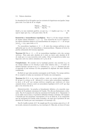 4.5. El teorema de Lefschetz 183
Teorema 4.46 Sea V un espacio vectorial complejo, sea R un retı́culo en V ,
sea L : V × V −→ C una función C-lineal en la primera variable y R-lineal en
la segunda, sea K : V −→ R una función R-lineal y supongamos que la forma
E asociada a L sea una forma de Riemann respecto de R. Entonces existen
funciones en ΘR(L, K) que no pertenecen a ningún espacio ΘR (L, K
) para
ningún retı́culo R  R
⊂ V y ninguna K
tal que K
|R ≡ K|R (mód Z).
Demostración: Acabamos de probar que hay un número ﬁnito de espa-
cios ΘR (L, K
) y que todos ellos están estrictamente contenidos en ΘR(L, K).
Un espacio vectorial no puede expresarse como unión de un número ﬁnito de
subespacios propios. (Por ejemplo, porque un espacio vectorial complejo es una
variedad algebraica irreducible.)
Necesitamos discutir ahora las traslaciones de funciones zeta:
Deﬁnición 4.47 Si F es una función zeta en un espacio V respecto a un retı́culo
R y a ∈ V , deﬁnimos la traslación Fa como la función dada por Fa(z) = F(z−a).
Se trata de una función zeta, pues
Fa(z + r) = F(z − a + r) = F(z − a) + exp(2πi(L(z − a, r) +
1
2
L(r, r) + K(r)))
= Fa(z) exp(2πi(L(z, r) +
1
2
L(r, r) − La(r) + K(r))),
donde La(r) = L(a, r), de modo que Fa cumple la deﬁnición de función zeta
con la misma función L que F y con J
(r) = 1
2 L(r, r) − La(r) + K(r).
Si F está normalizada, la traslación Fa no lo está necesariamente, sino que
cumple
Fa(z + r) = Fa(z) exp(2πi(−
i
2
H(z, r) −
i
4
H(r, r) + K(r) +
i
2
Ha(r))).
Estarı́a normalizada si la función (i/2)Ha tomara únicamente valores reales.
Por consiguiente, para normalizar Fa basta multiplicarla por la función zeta
trivial exp(2πi(− i
2 H(z, a))). Esto suma al exponente el término 2πi(− i
2 Ha(r))
y la nueva función K pasa a ser K − Ea.
Necesitamos estudiar el conjunto de los puntos a ∈ V tales que F y Fa son
equivalentes, es decir, tales que Fa/F es una función zeta trivial:
Teorema 4.48 Sea F una función zeta no degenerada en un espacio V respecto
a un retı́culo R. Sea E su forma de Riemann asociada. Si a ∈ V cumple que
Fa es equivalente a F, entonces Ea(w) = E(a, w) toma valores enteros en R.
Además, el conjunto de los [a] ∈ V/R tales que Ea cumple esto es un subgrupo
ﬁnito de orden det E.
http://librosysolucionarios.net
 