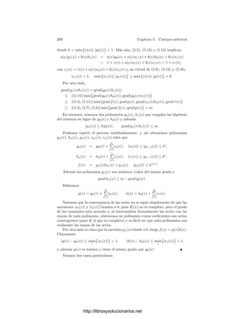 198 Capı́tulo 5. Cuerpos métricos
Cuerpos métricos discretos Probablemente el lector habrá notado una
cierta analogı́a entre las propiedades de las valoraciones y las de los valores
absolutos. En efecto, sucede que hay una estrecha relación entre ambos:
Si v es una valoración en un cuerpo K y 0  ρ  1 es un número real,
podemos deﬁnir |α| = ρv(α)
, para cada α ∈ K, (entendiendo que ρ+∞
= 0). Es
inmediato comprobar que | | es un valor absoluto no arquimediano en K.
Si consideramos dos bases ρ1 y ρ2 y llamamos ρ = log ρ1/ log ρ2  0, entonces
ρ1 = ρρ
2 y, por consiguiente, |α|1 = |α|ρ
2. Ası́ pues, al variar ρ recorremos una
clase de valores absolutos equivalentes en K, por lo que la valoración v induce
una única estructura de cuerpo métrico no arquimediano en K.
Un cuerpo métrico discreto es un par (K, v) formado por un cuerpo K y una
valoración v en K.
Según lo dicho, todo cuerpo métrico discreto es, en particular, un cuerpo
métrico no arquimediano.
Notemos que una valoración puede ser recuperada a partir de uno cualquiera
de los valores absolutos que induce mediante la relación
v(α) = log |α|/ log ρ.
No necesitamos conocer ρ a priori, pues ρ se recupera como el menor valor
absoluto positivo de un elemento de K.
Teniendo en cuenta que un valor absoluto es continuo respecto a la topologı́a
que induce, la relación anterior muestra que una valoración también es continua
respecto de su propia topologı́a.
Sea k un cuerpo métrico discreto y K su compleción. Dado α ∈ K∗
, existe
una sucesión {αn} en k convergente a α. Por la continuidad del valor ab-
soluto

|αn|

converge a |α| = 0. Por la continuidad del logaritmo conclui-
mos que

v(αn)

ha de converger a log |α|/ log ρ, pero se trata de una sucesión
de números enteros, luego el lı́mite ha de ser entero. Ası́ pues, si deﬁnimos
v(α) = log |α|/ log ρ tenemos una aplicación v : K∗
−→ Z que extiende a la
valoración de k. Es fácil ver que se trata de una valoración en K que induce los
valores absolutos de éste. Esto prueba que la compleción de un cuerpo métrico
discreto es discreta.
La aritmética de los cuerpos discretos Sea K un cuerpo métrico discreto
y v su valoración. Deﬁnimos
O = {α ∈ K | v(α) ≥ 0} =

α ∈ K


 |α| ≤ 1

,
U = {α ∈ K | v(α) = 0} =

α ∈ K


 |α| = 1

,
p = {α ∈ K | v(α) ≥ 1} = {α ∈ K | |α|  1}.
Es inmediato comprobar que O es un anillo, U su grupo de unidades y p es
el único ideal maximal de O. Diremos que O es el anillo de enteros de K y que
U es el grupo de unidades de K.
http://librosysolucionarios.net
 