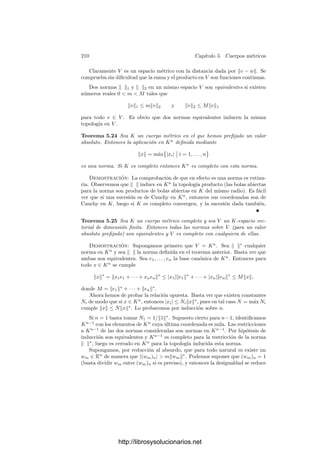 200 Capı́tulo 5. Cuerpos métricos
v(α), pero como son números enteros la sucesión ha de ser ﬁnalmente igual a
v(α), luego, eliminando los primeros términos, podemos suponer que {an} ⊂ o
(puesto que v(an) = v(α) ≥ 0), luego α ∈ o.
La relación o = O ∩ k es inmediata a partir de las deﬁniciones. Las propie-
dades correspondientes para p y p∗
se prueban análogamente. La relación entre
las congruencias es inmediata. Para probar la última aﬁrmación sólo hay que
comprobar que todo elemento α ∈ O es congruente módulo p∗
con un elemento
a ∈ o. Ahora bien, esto equivale a pedir que |α − a|  1, con lo que a existe por
la densidad de o en O.
En vista del teorema anterior escribiremos p indistintamente para el ideal
primo de o o el de O. Tampoco distinguiremos los cuerpos de restos.
Teorema 5.15 Sea K un cuerpo métrico discreto completo. Sea p = (π) su
ideal primo y sea F un conjunto de representantes de las clases módulo p tal
que 0 ∈ F. Entonces todo α ∈ K∗
se expresa de forma única como
α =
∞

n=k
xn πn
, (5.1)
donde xn ∈ F, k ∈ Z y xk = 0. Además k = v(α).
Demostración: Sea k = v(α) y sea α0 = π−k
α. Entonces v(α0) = 0, luego
α0 es una unidad del anillo de enteros O de K. Por lo tanto, su clase módulo
p es no nula, luego existe xk ∈ F, xk = 0 tal que α0 = xk + πα1, con α1 ∈ O.
Existe xk+1 ∈ F tal que α1 ≡ xk+1 (mód p), luego α0 = xk + xk+1π + α2π2
,
con α2 ∈ O. Repitiendo el proceso obtenemos sucesiones {αn}∞
n=0 y {xn}∞
n=k
de modo que
α0 =
k+r

n=k
xnπn−k
+ αr+1πr+1
.
La sucesión {αr+1πr+1
} tiende a 0, luego
α0 =
∞

n=k
xnπn−k
.
Multiplicando por πk
tenemos la expresión buscada para α. Observemos que
si en (5.1) multiplicamos ambos miembros por π−k
obtenemos una serie todos
cuyos términos son enteros, luego el lı́mite también (el anillo de enteros de K
es cerrado). De hecho, el resto módulo p de dicho lı́mite es xk = 0. Por lo tanto
v(π−k
α) = 0 y v(α) = k.
Si un mismo α admite dos desarrollos de tipo (5.1), ambos tendrán el mismo
k = v(α):
xkπk
+ xk+1πk+1
+ xk+2πk+2
+ · · · = ykπk
+ yk+1πk+1
+ yk+2πk+2
+ · · ·
Multiplicamos por π−k
y obtenemos una igualdad de enteros:
xk + xk+1π + xk+2π2
+ · · · = yk + yk+1π + yk+2π2
+ · · ·
http://librosysolucionarios.net
 