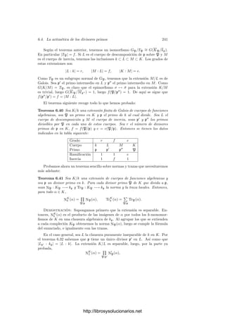 6.3. Funciones algebraicas complejas 231
Además las funciones meromorfas de ΣV pasan a ser las composiciones de f con
las funciones meromorfas de V , que son las funciones de C(V ). Ahora bien, la
nota de la página 229 nos dice que dichas composiciones son precisamente las
funciones de C(V ) vistas como funciones sobre ΣV . Ası́, M(ΣV ) = C(V ).
Si K es un cuerpo arbitrario, el teorema 6.2 (y la observación posterior) nos
dan una curva proyectiva regular V y un C-isomorﬁsmo φ : C(V ) −→ K. Es
claro que φ induce una biyección natural φ : ΣK −→ ΣV , de modo que, para
todo α ∈ C(V ) y todo P ∈ ΣK, se cumple φ(α)(P) = α(φ(P)).
Esta biyección nos permite a su vez transportar la estructura analı́tica que
hemos deﬁnido en ΣV al conjunto ΣK, y con ello φ se convierte en una trans-
formación conforme. Las funciones meromorfas de ΣK son precisamente las
composiciones con φ de las funciones de C(V ), pero estas composiciones son
precisamente las funciones de K. Ası́ pues, M(ΣK) = K.
Veamos ahora la unicidad. Supongamos que tenemos dos estructuras de su-
perﬁcie de Riemann sobre ΣK y veamos que son la misma. Basta ver que la
identidad I : ΣK −→ ΣK es una transformación conforme entre ambas estruc-
turas. Sea z ∈ K cualquier función no constante. Sea E el conjunto de los
puntos de ΣK que son puntos de ramiﬁcación (según la deﬁnición 4.30) para
z respecto de una de las dos estructuras. Entonces z se restringe a una carta
en un entorno de cada punto de ΣK  E (para ambas estructuras), de donde se
sigue que la identidad I : ΣK  E −→ ΣK  E es una transformación conforme
de una estructura en la otra.
Veamos ahora que I también es continua en los puntos de E. Dado P ∈ E,
sea α ∈ K tal que α(P) = 0 y sean P = P1, P2, . . . Pn los divisores primos
donde se anula α. Por 5.5 existe β ∈ K tal que β(P) = 0 y β(Pi) = 0 para
i = 2, . . . , n. De este modo, P es el único punto de ΣK donde α(P) = β(P) = 0.
Sea {xn} ⊂ ΣK una sucesión que converja a P respecto de una de las to-
pologı́as. Por compacidad, tomando una subsucesión si es preciso, podemos
suponer que {xn} converge a un punto Q respecto de la otra topologı́a, pero
como α y β son continuas para ambas, tenemos que α(xn) y β(xn) convergen
a 0 y α(Q) = β(Q) = 0, luego P = Q. Esto prueba que la identidad es con-
tinua, luego por compacidad es un homeomorﬁsmo. En otras palabras, ambas
estructuras inducen la misma topologı́a.
Veamos, por último, que I es holomorfa en todo P ∈ E. Tomamos cartas
X e Y alrededor de P para ambas estructuras tales que X(P) = Y (P) = 0
cuyos dominios no contengan otros puntos de E. Entonces f = X−1
◦ Y es un
homeomorﬁsmo de un entorno de 0 en un entorno de 0 y como I es holomorfa
en ΣK  E, tenemos que f es holomorfa salvo a lo sumo en 0. Es claro entonces
que 0 es una singularidad evitable, luego, de hecho, f es holomorfa en 0 y la
identidad I es holomorfa en P.
Ası́ pues, podemos hablar de la superﬁcie de Riemann ΣK de un cuerpo de
funciones algebraicas K sobre C. De la prueba del teorema anterior se sigue que
si V es una curva proyectiva regular, entonces la identiﬁcación ΣV −→ V es una
transformación conforme, lo cual signiﬁca que la identiﬁcación entre V y ΣV no
da lugar a ninguna ambigüedad en lo referente a las estructuras analı́ticas.
http://librosysolucionarios.net
 