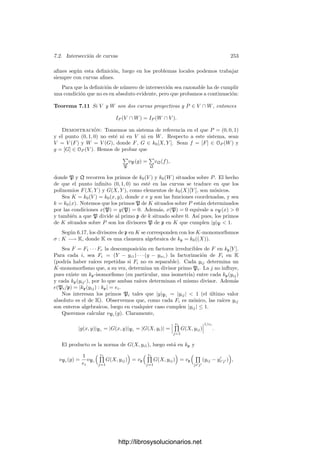 6.4. La aritmética de los divisores primos 243
es precisamente la serie de Taylor de α en P respecto al parámetro π, pues, para
todo n ≥ 0, se cumple que
πn+1
| α −
n

m=0
amπm
,
luego
α −
n

m=0
amπm
∈ mn+1
P ,
tal y como exige la deﬁnición de serie de Taylor.
En particular, si k0 = C, el teorema 4.7 nos da que la serie (6.2) no sólo
converge a α formalmente en KP , sino que también converge (a α) como serie
funcional en un entorno de P.
Más aún, si α ∈ C(V ) es una función racional no nula no necesariamente
regular en P, entonces πn
α es regular en P, para n = vP (α), y la convergencia
de la serie de Taylor de πn
α en un entorno de P implica inmediatamente que la
serie de Laurent de α como elemento de KP converge a α en un entorno de P
excepto en el propio punto P si α no es regular.
http://librosysolucionarios.net
 