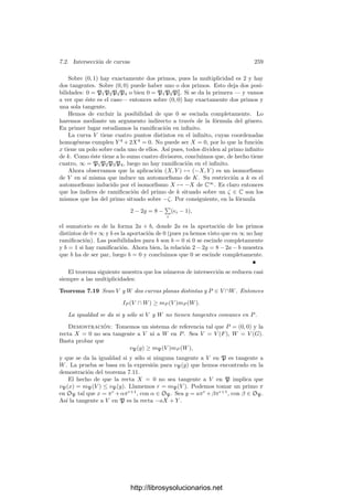 7.1. Divisores 249
Puesto que vp = (1/e)vP1 , se cumple que
vp(N
K
k (α)) =
1
e

σ∈G
vP1
(σ(α)) =
1
e

σ∈G
vσ(P1)(α).
Cuando σ recorre G, tenemos que σ(P1) recorre ef veces cada primo Pi,
luego
vp(N
K
k (α)) = f
r

i=1
vPi
(α) = vp(N
k
k((α))).
Por consiguiente, (NK
k (α)) = NK
k ((α)).
Consideremos ahora el caso general en que K/k es separable. Sea L la
clausura normal de K sobre k. Tenemos k ⊂ K ⊂ L y la extensión L/k es de
Galois, luego cumple el teorema. Si α ∈ K∗
, tenemos que
(N
L
k (α)) = (N
K
k (α)|L:K|
) = (N
K
k (α))|L:K|
.
Por otro lado,
(N
L
k (α)) = N
L
k ((α)) = N
K
k ((α))|L:K|
.
Ası́, si p es un primo de k, tenemos que
|L : K|vp(N
K
k (α)) = |L : K|vp(N
K
k ((α))),
con lo que, tras simpliﬁcar |L : K|, concluimos que (NK
k (α)) = NK
k ((α)).
En particular, si φ : V −→ W es una aplicación regular no constante entre
curvas proyectivas regulares, entonces la norma de un punto P ∈ V es sim-
plemente φ(P), luego la aplicación norma φ : DV −→ DW es simplemente la
extensión lineal de φ al grupo de divisores. Por ello, la seguiremos llamando φ.
Deﬁnición 7.5 Si K es un cuerpo de funciones algebraicas, la aplicación que
a cada divisor primo le asigna su grado se extiende por linealidad a un homo-
morﬁsmo
grad : D −→ Z,
con lo que tenemos deﬁnido el grado de un divisor arbitrario, de modo que
grad ab = grad a + grad b, grad a−1
= − grad a.
Si P es un primo en K, la relación (6.1) puede escribirse ahora en la forma
gradK P = f(P/p) gradk p = gradk pf
= gradk N
K
k (P).
Como el primer y el último término son ambos multiplicativos, esta relación
es válida por linealidad para todo divisor, es decir, para todo a ∈ D se cumple
que
gradK a = gradk N
K
k (a). (7.2)
http://librosysolucionarios.net
 