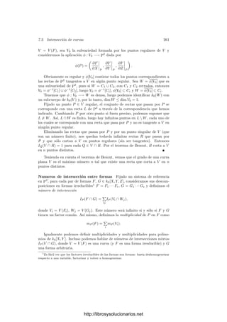 7.2. Intersección de curvas 251
Teorema 7.7 Sea K un cuerpo de funciones algebraicas sobre un cuerpo de
constantes k0 algebraicamente cerrado y x ∈ K una función no constante. En-
tonces el número de ceros de x es igual al número de polos (contados ambos con
sus multiplicidades) y además dicho número es |K : k0(x)|.
Demostración: Teniendo en cuenta que los divisores primos de K tienen
todos grado 1, el grado de (α) es precisamente el número de ceros de α menos
el número de polos, luego dicha diferencia es nula.
Como elemento de k = k0(x), se cumple (x) = p/q, donde p es el divisor
asociado al primo x de k0[x] y q es el primo inﬁnito. El número de ceros de x
es el número de factores primos de p en K, es decir, el grado de p en K. Ahora
basta aplicar la relación gradK p = |K : k| gradk(p) = |K : k|.
El teorema siguiente muestra que tener grado 0 no es suﬁciente en general
para que un divisor sea principal:
Teorema 7.8 Sea K un cuerpo de funciones algebraicas sobre un cuerpo de
constantes algebraicamente cerrado. Si todos los divisores de grado 0 de K son
principales, entonces K es un cuerpo de fracciones algebraicas.
Demostración: Sean P y Q dos divisores primos distintos en K. Como
el cuerpo de constantes k0 es algebraicamente cerrado, grad P = grad Q = 1,
luego grad P/Q = 0 y, por hipótesis, existe x ∈ K tal que P/Q = (x). La
función x tiene un único cero y un único polo, luego el teorema anterior nos da
que K = k0(x).
Deﬁnición 7.9 Sea K un cuerpo de funciones algebraicas, sea D su grupo
de divisores y P el grupo de los divisores principales. Llamaremos grupo de
clases de K al grupo cociente H = D/P. Diremos que dos divisores a, b ∈ D
son equivalentes si son congruentes módulo P, es decir, si a = (α)b, para cierto
α ∈ K∗
. Cuando hablemos de clases de divisores, se entenderá que nos referimos
a clases de congruencia módulo P.
Como los divisores principales tienen todos grado 0, resulta que dos divisores
equivalentes tienen el mismo grado, por lo que podemos hablar del grado de una
clase de divisores. En otros términos, tenemos el homomorﬁsmo
grad : H −→ Z.
Si K/k es una extensión de cuerpos de funciones algebraicas, la inclusión
Dk −→ DK induce un homomorﬁsmo de grupos Hk −→ HK. Ası́ mismo, el
teorema 7.4 nos da que la norma induce un homomorﬁsmo NK
k : HK −→ Hk.
7.2 Intersección de curvas
Hacemos un paréntesis en la teorı́a general para mostrar algunas aplicaciones
interesantes de los conceptos que acabamos de introducir al estudio de las curvas
http://librosysolucionarios.net
 