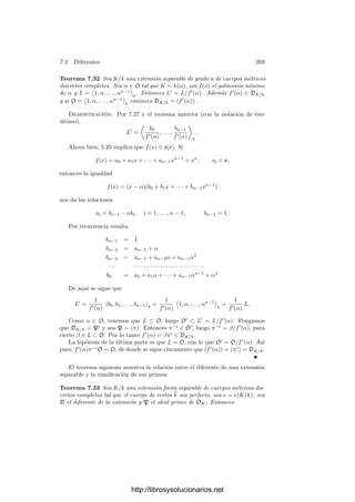 7.2. Intersección de curvas 259
Sobre (0, 1) hay exactamente dos primos, pues la multiplicidad es 2 y hay
dos tangentes. Sobre (0, 0) puede haber uno o dos primos. Esto deja dos posi-
bilidades: 0 = P1P2P3P4 o bien 0 = P1P2P2
3. Si se da la primera — y vamos
a ver que éste es el caso— entonces sobre (0, 0) hay exactamente dos primos y
una sola tangente.
Hemos de excluir la posibilidad de que 0 se escinda completamente. Lo
haremos mediante un argumento indirecto a través de la fórmula del género.
En primer lugar estudiamos la ramiﬁcación en inﬁnito.
La curva V tiene cuatro puntos distintos en el inﬁnito, cuyas coordenadas
homogéneas cumplen Y 4
+ 2X4
= 0. No puede ser X = 0, por lo que la función
x tiene un polo sobre cada uno de ellos. Ası́ pues, todos dividen al primo inﬁnito
de k. Como éste tiene a lo sumo cuatro divisores, concluimos que, de hecho tiene
cuatro, ∞ = P1P2P3P4, luego no hay ramiﬁcación en el inﬁnito.
Ahora observamos que la aplicación (X, Y ) → (−X, Y ) es un isomorﬁsmo
de V en sı́ misma que induce un automorﬁsmo de K. Su restricción a k es el
automorﬁsmo inducido por el isomorﬁsmo X → −X de C∞
. Es claro entonces
que los ı́ndices de ramiﬁcación del primo de k situado sobre un ζ ∈ C son los
mismos que los del primo situado sobre −ζ. Por consiguiente, en la fórmula
2 − 2g = 8 −

i
(ei − 1),
el sumatorio es de la forma 2a + b, donde 2a es la aportación de los primos
distintos de 0 e ∞ y b es la aportación de 0 (pues ya hemos visto que en ∞ no hay
ramiﬁcación). Las posibilidades para b son b = 0 si 0 se escinde completamente
y b = 1 si hay ramiﬁcación. Ahora bien, la relación 2 − 2g = 8 − 2a − b muestra
que b ha de ser par, luego b = 0 y concluimos que 0 se escinde completamente.
El teorema siguiente muestra que los números de intersección se reducen casi
siempre a las multiplicidades:
Teorema 7.19 Sean V y W dos curvas planas distintas y P ∈ V ∩W. Entonces
IP (V ∩ W) ≥ mP (V )mP (W).
La igualdad se da si y sólo si V y W no tienen tangentes comunes en P.
Demostración: Tomemos un sistema de referencia tal que P = (0, 0) y la
recta X = 0 no sea tangente a V ni a W en P. Sea V = V (F), W = V (G).
Basta probar que
vP(g) ≥ mP(V )mP (W),
y que se da la igualdad si y sólo si ninguna tangente a V en P es tangente a
W. La prueba se basa en la expresión para vP(g) que hemos encontrado en la
demostración del teorema 7.11.
El hecho de que la recta X = 0 no sea tangente a V en P implica que
vP(x) = mP(V ) ≤ vP(y). Llamemos r = mP(V ). Podemos tomar un primo π
en OP tal que x = πr
+απr+1
, con α ∈ OP. Sea y = aπr
+βπr+1
, con β ∈ OP.
Ası́ la tangente a V en P es la recta −aX + Y .
http://librosysolucionarios.net
 