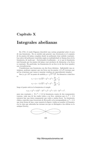 9.4. Cuerpos de constantes ﬁnitos 329
9.4 Cuerpos de constantes ﬁnitos
En esta sección veremos varias aplicaciones del teorema de Riemann-Roch a
los cuerpos de funciones algebraicas sobre cuerpos ﬁnitos. Empezamos por una
muy simple pero muy importante.
Teorema 9.27 Sea K un cuerpo de funciones algebraicas sobre un cuerpo de
constantes ﬁnito k0. Entonces el grupo de las clases de grado 0 tiene orden
ﬁnito h.
Demostración: Si g = 0 sabemos que los únicos divisores de grado 0
son los principales, luego h = 1. Supongamos que g ≥ 1. Fijemos un divisor
b de K tal que grad b = m ≥ 1. Sea A una clase de grado 0 no principal.
Entonces grad A[b]g
= mg ≥ g, y por el teorema de Riemann-Roch se cumple
dim A[b]g
≥ 1. En consecuencia, esta clase contiene un divisor entero a, de
modo que ab−g
∈ A. En particular grad a = mg.
Es claro que A contiene un número ﬁnito de divisores enteros de grado
menor o igual que mg (esto es cierto para cuerpos de fracciones algebraicas y
se conserva por extensiones ﬁnitas). Por consiguiente hay un número ﬁnito de
clases de grado 0.
Deﬁnición 9.28 Se llama número de clases de un cuerpo de funciones alge-
braicas sobre un cuerpo de constantes ﬁnito al número h de clases de divisores
de grado 0.
Claramente, h es también el número de clases de grado n de K, para todo
entero n (supuesto que existan clases de grado n, lo cual es cierto, aunque aún
no lo hemos probado).
Funciones dseta Sea K un cuerpo de funciones algebraicas sobre un cuerpo
exacto de constantes k0 de cardinal ﬁnito q. Otra consecuencia del teorema
de Riemann-Roch es la convergencia de la función dseta asociada a K. Con-
cretamente, podemos deﬁnir la norma absoluta de un divisor a de K como
N(a) = qgrad a
. Claramente es multiplicativa. La función dseta de K es la
función
ζK(s) =

a
1
N(a)s
,
donde a recorre los divisores enteros de K.
Vamos a probar que esta serie converge para todo número real s  1 y
por consiguiente, al ser una serie de Dirichlet, para todo número complejo con
Re z  1.
Llamemos f al grado mı́nimo de un divisor de K. Precisamente estudiando
la función dseta probaremos que f = 1, pero de momento no disponemos de
este hecho. Puesto que todos los términos son positivos, podemos agruparlos
adecuadamente:
ζK(s) =
∞

n=0

grad A=fn

a∈A
1
N(a)s
,
http://librosysolucionarios.net
 
