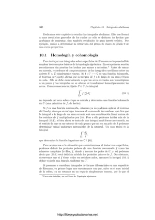 332 Capı́tulo 9. Consecuencias del teorema de Riemann-Roch
El cuerpo Kp tiene qm
elementos, donde m = grad p, mientras que k1 tiene
qn
elementos. La teorı́a de cuerpos ﬁnitos nos da que
f(P/p) =
mcm(m, n)
m
=
n
mcd(m, n)
,
luego p se descompone en t = (m, n) primos de Kn. Para calcular la función
ζKn (s) hemos de trabajar con el cuerpo de constantes k1. Como el grado de p
respecto de k1 sigue siendo m, el de sus divisores será m/t. Por otra parte el
número de elementos de k1 es qn
.
En la fórmula del producto de Euler agrupamos los factores (iguales) co-
rrespondientes a los divisores de un mismo primo de K, con lo que obtenemos
que
ζKn
(s) =

p

1 −
1
q(grad p)sn/t
−t
.
Para operar esta expresión ﬁjamos un primo p y consideramos la raı́z n-sima
de la unidad ωn = e2πi/n
. Si m = grad p, entonces ωm
n tiene orden n/t, luego
xn/t
− q−msn/t
=
n/t−1

r=0
(x − ωmr
n q−ms
).
Si dejamos que r varı́e entre 0 y n − 1 entonces cada factor aparece t veces,
luego
(xn/t
− q−msn/t
)t
=
n−1

r=0
(x − ωmr
n q−ms
).
Haciendo x = 1 queda
(1 − q−msn/t
)t
=
n−1

r=0
(1 − ωmr
n q−ms
) =
n−1

r=0
(1 − q−m(s−2rπi/n log q)
)
Usando esto vemos que
ζKn (s) =
n−1

r=0
ζK

s −
2rπi
n log q

. (9.7)
Ahora bien, en el caso n = f hemos visto que cada factor tiene un polo
simple en s = 0, luego ζKf
tiene un polo de orden f en s = 0, pero lo visto
anteriormente vale también para esta función, luego el polo ha de ser simple y
por consiguiente ha de ser f = 1.
Teorema 9.29 Los cuerpos de funciones algebraicas sobre cuerpos de constan-
tes ﬁnitos tienen divisores de todos los grados.
http://librosysolucionarios.net
 