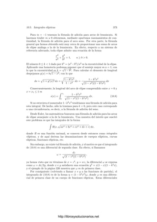 10.3. El teorema de Abel 363
meromorfa en S de modo que en los polos P de η tiene ceros o polos, y además
vP (α) = vP (a).
En efecto, tomemos una función z ∈ M(S) tal que vP (z) = 1, con lo que z
se restringe a una carta en un entorno (simplemente conexo) U de P. Podemos
exigir que U no contenga otros polos de η. Fijemos R ∈ U, de modo que, para
puntos Q ∈ U se cumple
α(Q) = exp
 R
O
η exp
 Q
R
η = K exp
 Q
R
η.
Si η = f dz, entonces η|U = zF
( ˜
f(z) dz), donde ˜
f es una función meromorfa
en un entorno de 0 en C con un polo simple en 0 y Res0
˜
f = ResP η = vP (a).
Por consiguiente,
˜
f(z) =
vP (a)
z
+ h(z),
donde h es una función holomorfa en 0. Según el teorema de cambio de variable,
 Q
R
η = vP (a)
 z(Q)
z(R)
dz
z
+
 z(Q)
z(R)
h(z) dz = vP (a)(log z(Q) − log z(R)) + H(Q),
donde H es una función holomorfa en U y el logaritmo que aparece en el primer
sumando depende del arco por el que se integra, pero la elección se vuelve
irrelevante al calcular
exp
 Q
R
η = exp(vP (a)(log z(Q) − log z(R)) exp H(Q) = z(Q)vP (a)
K
eH(Q)
.
En deﬁnitiva, α|U = KK
zvP (a)
H, luego α es meromorfa en P y además
vP (α) = vP (a).
Veamos un enunciado equivalente del teorema de Abel. Para ello observemos
en primer lugar que si a = P1 · · · PnQ−1
1 · · · Q−1
n (donde los puntos Pk y Qk
pueden repetirse) entonces
 a
O
Ω =
n

k=1
 Pk
O
Ω −
n

k=1
 Qk
O
Ω =
n

k=1
 Pk
Qk
Ω =
n

k=1

γk
Ω =

γ
Ω,
donde γk es un arco que une Qk con Pk y γ = γ1 + · · · + γn.
Ahora observemos que las 0-cadenas de S son lo mismo que sus divisores,
pues ambos son combinaciones enteras de puntos (salvando el hecho de que para
cadenas usamos notación aditiva y para divisores multiplicativa). Teniendo esto
en cuenta, podemos aﬁrmar que
∂γ = ∂γ1 + · · · + ∂γn = P1 − Q1 + · · · + P2 − Q2 = P1Q−1
1 · · · PnQ−1
n = a.
Ası́ pues, la condición del teorema de Abel para que a sea principal es que

γ
Ω ∈ Ak, Bk | k = 1, . . . , g
http://librosysolucionarios.net
 