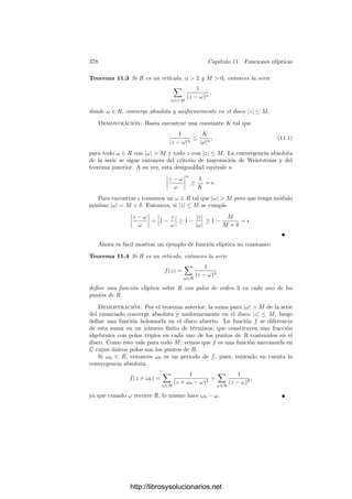 368 Capı́tulo 10. Integrales abelianas
ciertos números complejos zk = xk + iyk. Suponiendo, por simplicidad, j = 1,
basta exigir que cumplan
x1u11 −y1v11 + · · · + xgug1 −ygvg1 = 1,
x1u12 −y1v12 + · · · + xgug2 −ygvg2 = 0,
x1u1 2g −y1v1 2g+ · · · + xgug 2g −ygvg 2g = 0,
lo cual es posible porque la matriz de coeﬁcientes tiene determinante no nulo
(es la matriz de coordenadas de las columnas de la matriz de periodos respecto
a la base canónica de R2g
).
Como consecuencia:
Teorema 10.21 Sea S una superﬁcie de Riemann de género g ≥ 1.
a) Si ω es una forma diferencial de primera clase con integral nula sobre todo
ciclo de S, entonces es la forma nula.
b) Si z es un ciclo en S sobre el que todas las diferenciales de primera clase
tienen integral nula, entonces z es una frontera.
Demostración: a) está ya probado, pues ω tendrı́a todos sus periodos
nulos (ver las observaciones anteriores o posteriores al teorema 10.3).
b) Sea c1, . . . , c2g una base de homologı́a de S. Entonces
[z] = m1[c1] + · · · + m2g[c2g],
para ciertos enteros mk. Basta probar que son nulos. Ahora bien, si tomamos
una diferencial de primera clase ω que cumpla el teorema anterior para un j y
la integramos sobre z obtenemos que 0 = mj + yi, luego mj = 0.
Equivalentemente, hemos probado que la forma bilineal
 ∗
: H1(S, C) × Λ1
(S) −→ C
induce isomorﬁsmos entre cada espacio y el dual del otro. Esto es la versión
holomorfa del teorema de De Rham.
10.5 Integrales elı́pticas
Si S es una superﬁcie de Riemann de género g = 1, nos encontramos con una
situación peculiar. El teorema de Abel-Jacobi prueba que el grupo de clases de
grado 0 de S es isomorfo a la variedad jacobiana J(S) y, por otra parte, ﬁjado
un punto P ∈ S, el teorema 9.18 aﬁrma que la correspondencia Q → [Q/P]
biyecta S con el grupo de clases de grado 0. Tenemos, pues, una biyección entre
S y J(S) que, de hecho, es un isomorﬁsmo de grupos cuando consideramos en
http://librosysolucionarios.net
 