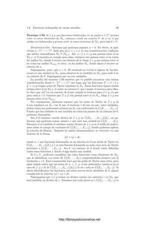 1.6. Funciones holomorfas de varias variables 27
Repitiendo el razonamiento llegamos a que
F(z1, . . . , zn) =
1
(2πi)n

|ζ1|=r1,...,|ζn|=rn
F(ζ1, . . . , ζn)
(ζ1 − z1) · · · (ζn − zn)
dζ1 · · · dζn.
Ésta es la versión para varias variables de la fórmula integral de Cauchy.
Ahora sumamos la serie geométrica de razón zi/ζi y la dividimos entre ζi. El
resultado es
1
ζi − zi
=
∞

mi=0
zmi
i
ζmi+1
i
,
donde la serie converge absolutamente siempre que |zi|  |ζi|. Por la fórmula
del producto de Cauchy tenemos la convergencia absoluta de
1
(ζ1 − z1) · · · (ζn − zn)
=

m1,...,mn
zm1
1 · · · zmn
n
ζm1+1
1 · · · ζmn+1
n
.
El criterio de mayoración de Weierstrass implica que esta serie converge
uniformemente sobre el producto de las circunferencias |ζi| = ri, y esto sigue
siendo cierto si multiplicamos cada sumando por F(ζ1, . . . , ζn) (ya que F está
acotada sobre el producto). Esto signiﬁca que si sustituimos esta expresión en la
fórmula integral de Cauchy, podemos intercambiar la integral con el sumatorio,
lo que nos lleva a que
F(z1, . . . , zn) =

m1,...,mn
am1,...,mn zm1
1 · · · zmn
n ,
donde
am1,...,mn
=
1
(2πi)n

|ζ1|=r1,...,|ζn|=rn
F(ζ1, . . . , ζn)
ζm1+1
1 · · · ζmn+1
n
dζ1 · · · dζn.
Con esto tenemos probada la mayor parte del teorema siguiente:
Teorema 1.51 Si F es una función holomorfa en un entorno de la clausura
de un polidisco D de centro 0, entonces F admite en D un único desarrollo en
serie de potencias
F(z1, . . . , zn) =
∞

m=1

r1+···+rn=m
1
r1! · · · rn!
∂m
F
∂Zr1
1 · · · ∂Zrn
n




0
Zr1
1 · · · Zrn
n .
Demostración: Hemos probado que F admite un desarrollo en serie de
potencias para ciertos coeﬁcientes. El teorema 1.45 aﬁrma que dichos coeﬁcien-
tes son necesariamente los que indica el enunciado si interpretamos las derivadas
formalmente (es decir, considerando que F no es la función holomorfa dada sino
la serie de potencias). Ahora bien, sabemos que las derivadas formales de la
serie de potencias convergen a las derivadas de la función F, y al evaluarlas en
0 obtenemos el valor en 0 de las derivadas de (la función) F, luego el desarrollo
de F es necesariamente el que indica el enunciado.
http://librosysolucionarios.net
 