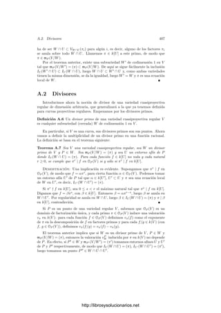 11.4. Las funciones de Jacobi 397
Ahora bien, σ(z + ωi) = σ(z − ωi + 2ωi) = −σ(z − ωi)e2ηiz
, luego
℘(z) − ei = e−2ηiz σ(z + ωi)2
σ2(z)σ2(ωi)
.
Esto nos permite deﬁnir

℘(z) − ei = e−ηiz σ(z + ωi)
σ(z)σ(ωi)
.
Mejor aún, si llamamos
σi(z) = e−ηiz σ(z + ωi)
σ(ωi)
,
tenemos funciones enteras con ceros simples en los puntos de ωi + R y tales que

℘(z) − ei =
σi(z)
σ(z)
. (11.10)
La ecuación diferencial de ℘ nos da que
℘
(z)2
= 4(℘(z) − e1)(℘(z) − e2)(℘(z) − e3) = 4
σ2
1(z)σ2
2(z)σ2
3(z)
σ6(z)
,
luego
℘
(z) = ±2
σ1(z)σ2(z)σ3(z)
σ3(z)
.
Para calcular el signo multiplicamos por z3
y tomamos lı́mites cuando z → 0.
El miembro izquierdo tiende a −2 y el derecho a ±2, luego el signo es negativo
y llegamos a una factorización de ℘
:
℘
(z) = −2
σ1(z)σ2(z)σ3(z)
σ3(z)
. (11.11)
Conviene observar que las funciones σi son pares. En efecto,
σi(−z) = eηiz σ(−z + ωi)
σ(ωi)
= eηiz −σ(z − ωi)
σ(ωi)
= eηiz σ(z + ωi)e−zηi
σ(ωi)
= e−ηiz σ(z + ωi)
σ(ωi)
= σi(z).
11.4 Las funciones de Jacobi
Hasta ahora hemos introducido las funciones que deﬁnió Weierstrass en su
estudio de las funciones elı́pticas. Jacobi desarrolló independientemente la teorı́a
tomando como base otras funciones. Desde un punto de vista moderno, las
funciones de Weierstrass son mucho más cómodas de manejar, pero conviene
http://librosysolucionarios.net
 