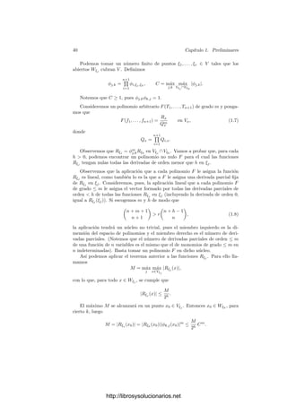 38 Capı́tulo 1. Preliminares
caso deﬁnimos ᾱ(p) = β(p)/γ(p). Es claro que este valor no depende de la
representación de α como fracción.
También es obvio que el conjunto de puntos donde α es holomorfa es un
abierto U0 ⊂ U (denso, por el teorema anterior), ası́ como que ᾱ es realmente
una función holomorfa en U0. Más aún, si α, α
∈ K(U) cumplen que ᾱ y
ᾱ
coinciden en un abierto de U, entonces α = α
. En efecto, sea p un punto
donde ambas funciones coinciden, y sean α = β/γ, α
= β
/γ
, de modo que
γ(p) = 0 = γ
(p). Entonces las funciones β/γ y β
/γ
están deﬁnidas en un
entorno de p y son iguales, luego βγ
− γβ
∈ H(U) se anula en un entorno de
p, luego βγ
− γβ
= 0 en H(U), luego α = α
.
En particular, cada α ∈ K(U) está completamente determinada por ᾱ, por
lo que en lo sucesivo identiﬁcaremos la fracción α con la función holomorfa que
deﬁne y omitiremos la barra.
Observemos también que si U ⊂ U
son abiertos conexos en una variedad
analı́tica, podemos deﬁnir un monomorﬁsmo de cuerpos K(U
) −→ K(U) me-
diante α = β/γ → α|U = β|U /γ|U . Es evidente que no depende de la repre-
sentación de α como fracción, ası́ como que el dominio de α|U es la intersección
con U del dominio de α y que, considerada como función holomorfa sobre este
dominio, es la restricción de α considerada como función holomorfa.
Con esto estamos en condiciones de deﬁnir las funciones meromorfas sobre
una variedad analı́tica:
Deﬁnición 1.61 Si V es una variedad analı́tica, una función meromorfa en
V es una función f : U −→ C deﬁnida sobre un abierto denso de V tal que
todo punto de V tiene un entorno abierto conexo W tal que f|U∩W ∈ K(W).
Llamaremos M(V ) al conjunto de todas las funciones meromorfas en V .
Es claro que las funciones meromorfas son holomorfas en su dominio. El
conjunto M(V ) tiene estructura de anillo con las operaciones deﬁnidas como
sigue: dadas dos funciones meromorfas f : U −→ C y f
: U
−→ C, cubrimos
V con abiertos conexos Wi tales que f|U∩Wi
, f
|U∩Wi
∈ K(Wi) y consideramos
las funciones f|U∩Wi + f
|U∩Wi ∈ K(Wi). Llamamos U
a la unión de sus
dominios y deﬁnimos f + f
: U
−→ C como la función que extiende a todas
las sumas. El producto se deﬁne análogamente.
Si V es una variedad analı́tica conexa, entonces M(V ) es un cuerpo, pues
si f ∈ M(V ) no es nula, podemos cubrir V con abiertos conexos Wi tales que
f|Wi
∈ K(Wi), y ha de ser f|Wi
= 0, pues en caso contrario f serı́a una función
holomorfa que se anuları́a en un abierto, luego serı́a nula. Por consiguiente,
podemos considerar las fracciones holomorfas f|−1
Wi
∈ K(Wi), que claramente
deﬁnen una función meromorfa f−1
con la propiedad de que ff−1
= 1.
Vamos a probar un teorema sobre la estructura del cuerpo M(V ), para lo
cual necesitamos un resultado previo:
Teorema 1.62 Sea f una función holomorfa en (un entorno de) el polidisco
cerrado |zi| ≤ 1, i = 1, . . . , n y sea M el máximo de f en dicho polidisco. Supon-
http://librosysolucionarios.net
 