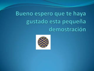 Bueno espero que te haya gustado esta pequeña demostración