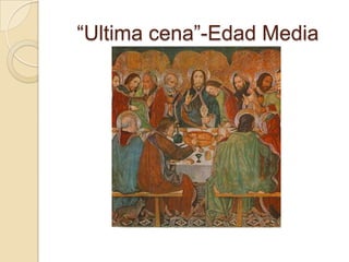 “Ultima cena”-Edad Media
 