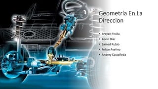 Geometría En La
Direccion
• Brayan Pinilla
• Kevin Diaz
• Samed Rubio
• Felipe Avelino
• Andrey Castañeda
 