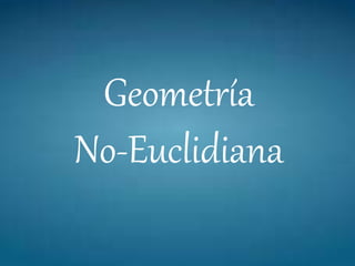 Geometría
No-Euclidiana
 