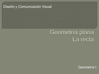 Diseño y Comunicación Visual

Geometría I

 
