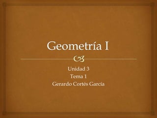 Unidad 3
Tema 1
Gerardo Cortés García
 