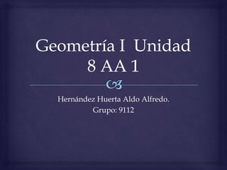 Hernández Huerta Aldo Alfredo.
Grupo: 9112
 