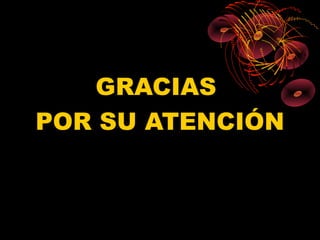 GRACIAS
POR SU ATENCIÓN
 