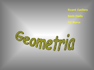 Geometria Ricard Cunillera Kevin Coello Pol Marco  