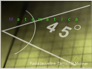Matemáticas Paola Jaqueline  Zamarrón Molinar 