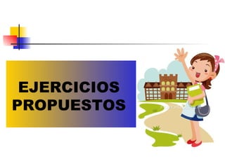 EJERCICIOS PROPUESTOS 